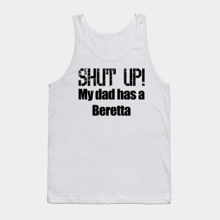 Shut Up! My dad has a Beretta Tank Top